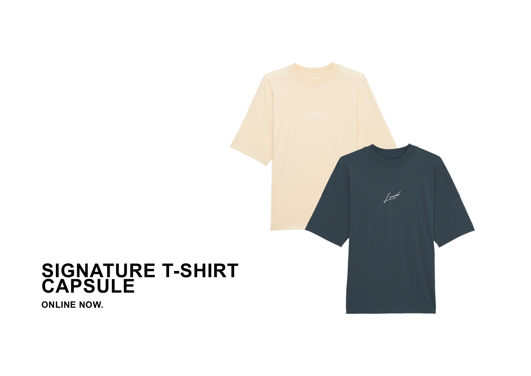 SIGNATURE T-SHIRT CAPSULE - ONLINE NOW